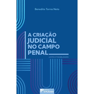 Livro - Criacao Judicial No Campo Penal, a - Limites e Possibilidades - Torres Neto