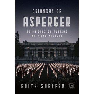 Livro - Criancas de Asperger - as Origens do Autismo Na Viena Nazista - Sheffer