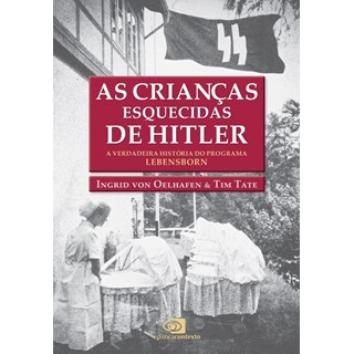 Livro - Criancas Esquecidas de Hitler, As: a Verdadeira Historia do Programa Lebens - Oelhafen/tate