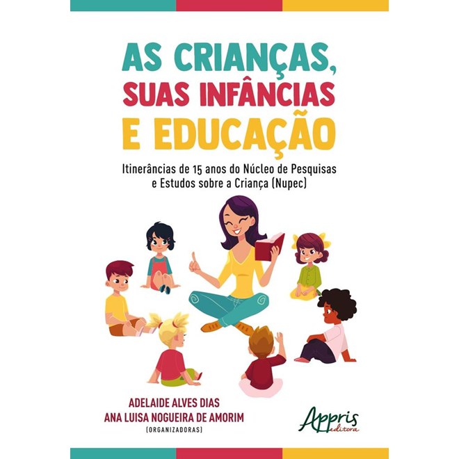Livro - Criancas, Suas Infancias e Educacao, as - Itinerancias de 15 Anos do Nucleo - Amorim/dias