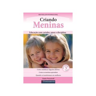 Livro - Criando Meninas - Educacao com Carinho, Amor e Disciplina - Preuschoff