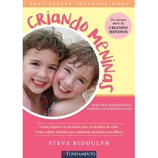 Livro - Criando Meninas - para Que Sejam Felizes, Fortes e Autoconfiantes - Biddulph