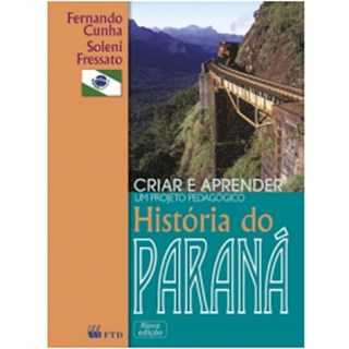 Livro - Criar e Aprender Historia do Parana - Cunha/fressato