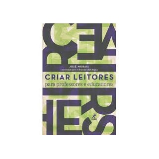 Livro - Criar Leitores: Para Professores e Educadores - Morais Livro - Criar Leitores: Para Professores e Educadores - Morais