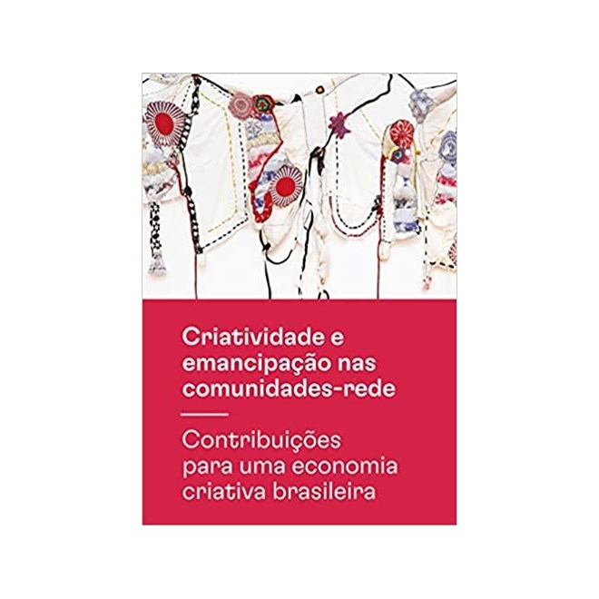 Livro - Criatividade e Emancipacao Nas Comunidades-rede - Cláudia Sousa Leitão