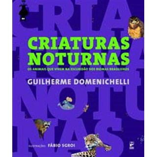 Livro - Criaturas Noturnas - os Animais Que Vivem Na Escuridao dos Biomas Brasileir - Domenichelli