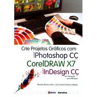 Livro - Crie Projetos Gráficos Com Photoshop C C - Coreldraw X7 - Indesign C C Em Português - Horie