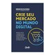 Livro - Crie Seu Mercado no Mundo Digital - Oliveira - Gente