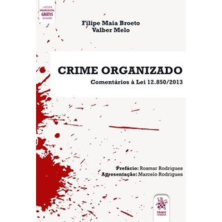 Livro - Crime Organizado: Comentarios a Lei 12.850/2013 (de Acordo com o Pacote ant - Broeto/melo