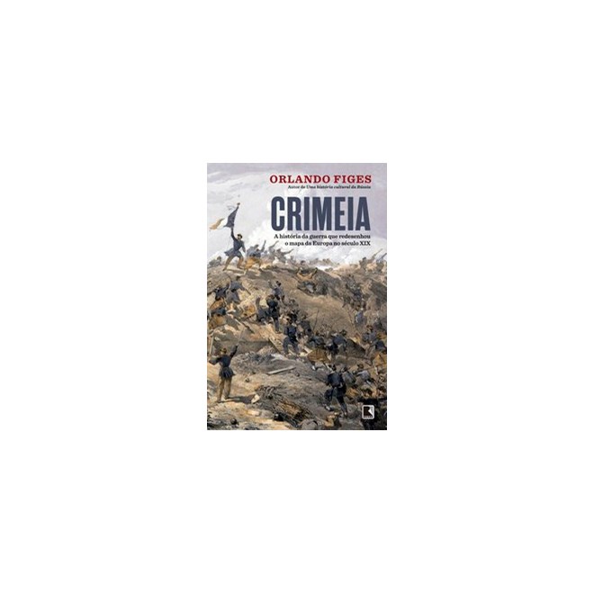 Livro - Crimeia: a Historia da Guerra Que Redesenhou o Mapa da Europa No Seculo Xix - Figes