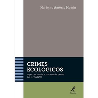 Livro - Crimes Ecologicos: Aspectos Penais e Processuais Penais - Lei N. 9.605/98 - Mossin