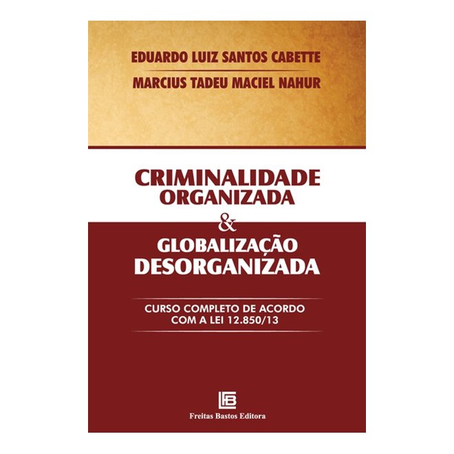 Livro - Criminalidade Organizada e Globalizacao Desorganizada - Cabette / Tadeu