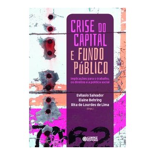 Livro - Crise do Capital e Fundo Publico: Implicacoes para o Trabalho, os Direitos - Salvador/behring/lim