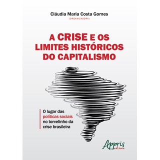Livro - Crise e os Limites Historicos do Capitalismo, A: o Lugar das Politicas Soci - Gomes
