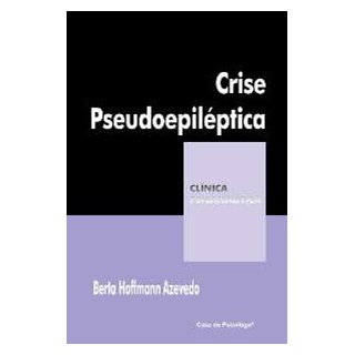Livro - Crise Pseudo-epileptica: Corpo, Histeria e Dor Psiquica - Azevedo