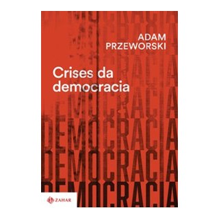 Livro - Crises da Democracia - Adam Przeworski, Ber