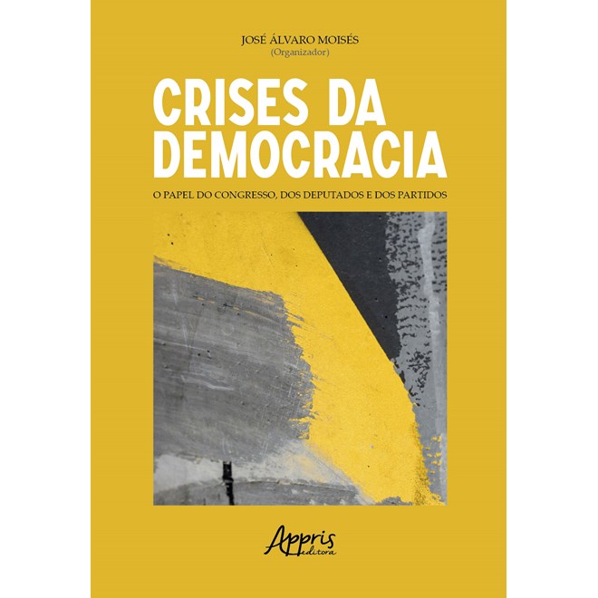 Livro - Crises da Democracia: o Papel do Congresso, dos Deputados e dos Partidos - Moises