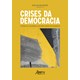 Livro - Crises da Democracia: o Papel do Congresso, dos Deputados e dos Partidos - Moises