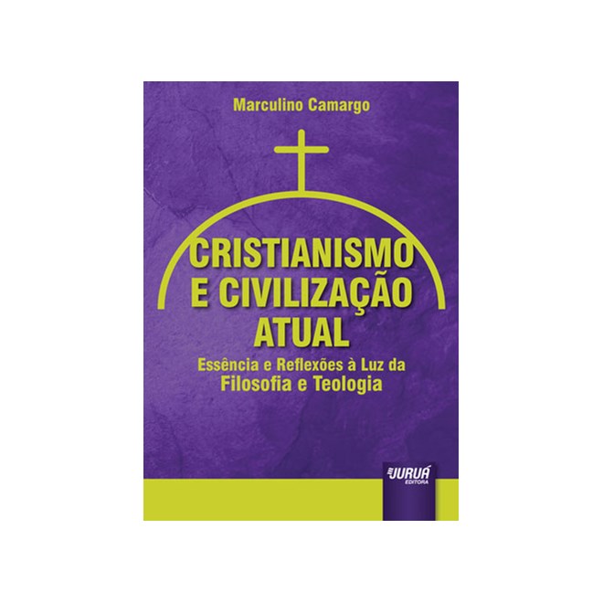 Livro - Cristianismo e Civilizacao Atual - Essencia e Reflexoes a Luz da Filosofia - Camargo