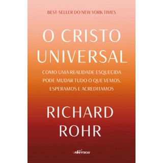 Livro - Cristo Universal, O: Como Uma Realidade Esquecida Pode Mudar Tudo o Que Vem - Rohr