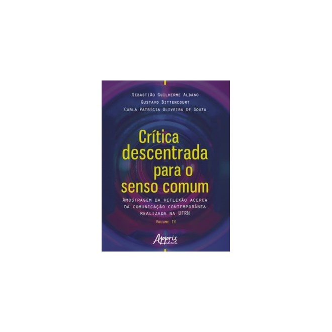 Livro - CRITICA DESCENTRADA PARA O SENSO COMUM: AMOSTRAGEM DA REFLEXAO ACERCA DA CO - ALBANO/BITTENCOURT