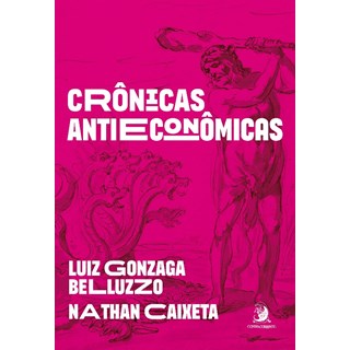 Livro - Crônicas Antieconômicas - Belluzzo, Luiz