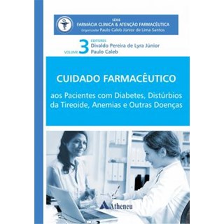 Livro Cuidado Farmacêutico Pacientes com diabetes, Distúrbios da tireoide, Anemias e outras Doenças Vol. 3 - Júnior