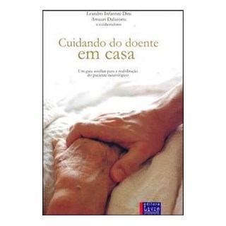 Livro - Cuidando do Doente em Casa - Um Guia Auxiliar para Reabilitação do Paciente Neurológico - Dini