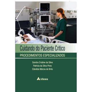 Livro - Cuidando do Paciente Critico - Procedimentos Especializados - Silva/pires/brito