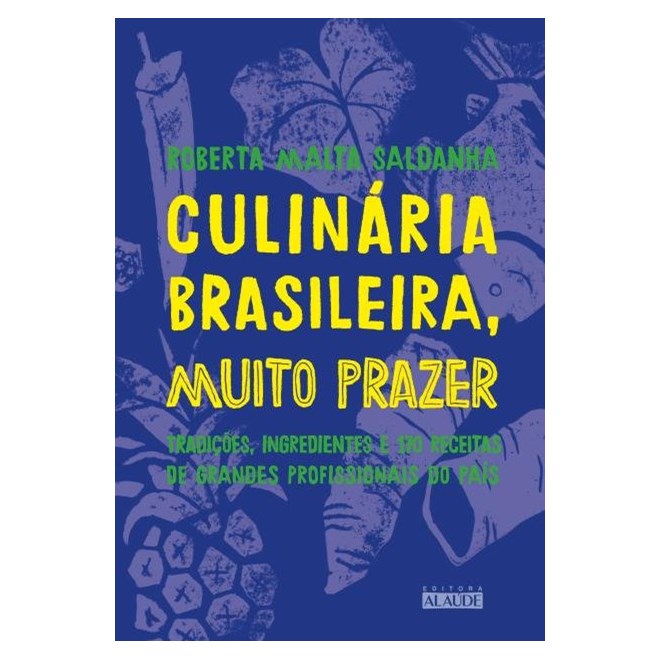 Livro - Culinaria Brasileira, Muito Prazer: Tradicoes, Ingredientes e 170 Receitas - Saldanha