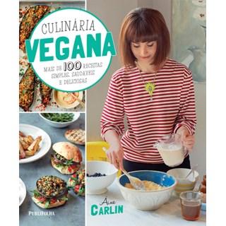 Livro - Culinária Vegana - Mais de 100 Receitas Simples, Saudáveis e Deliciosas - Carlin
