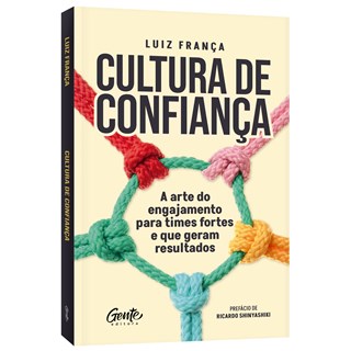 Livro - Cultura de Confiança: a Arte do Engajamento para Times Fortes e Que Geram R - Luiz Franç