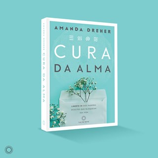 Livro - Cura da Alma: Liberte-se dos Padroes Ocultos Que Bloqueiam Sua Vida - Amanda