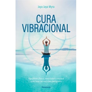 Livro - Cura Vibracional - Equilíbrio Físico, Emocional e Mental com Base no Seu Tipo Energético - Myra
