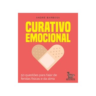 Livro - Curativo Emocional: 50 Questoes para Falar das Feridas Fisicas e da Alma - Barbosa