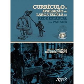 Livro - Curriculo e Avaliacao de Larga Escala Na Rede Estadual do Parana - Silva Junior