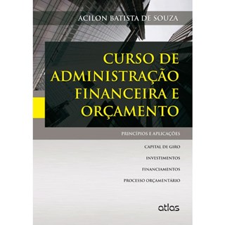 Livro - Curso de Administracao Financeira e Orcamento - Principios e Aplicacoes - Souza