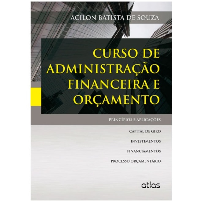 Livro - Curso de Administracao Financeira e Orcamento - Principios e Aplicacoes - Souza