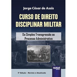 Livro - Curso de Direito Disciplinar Militar - Assis - Juruá