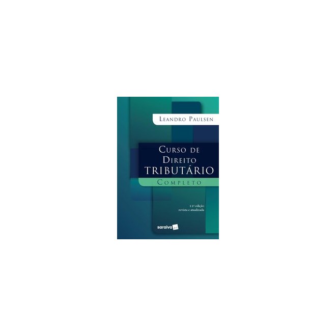 Livro - Curso de Direito Tributário Completo - 11ª edição de 2020 - Paulsen 11º edição
