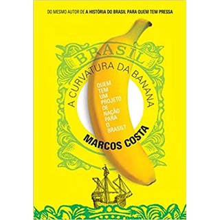 Livro - Curvatura da Banana, a - Quem Tem Um Projeto de Nacao para o Brasil - Costa