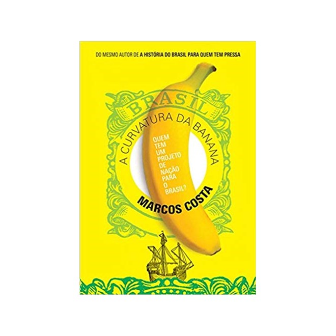 Livro - Curvatura da Banana, a - Quem Tem Um Projeto de Nacao para o Brasil - Costa