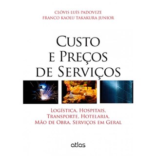 Livro - Custo e Precos de Servicos - Logistica, Hospitais, Transporte, Hotelaria, M - Padoveze/takakura Ju