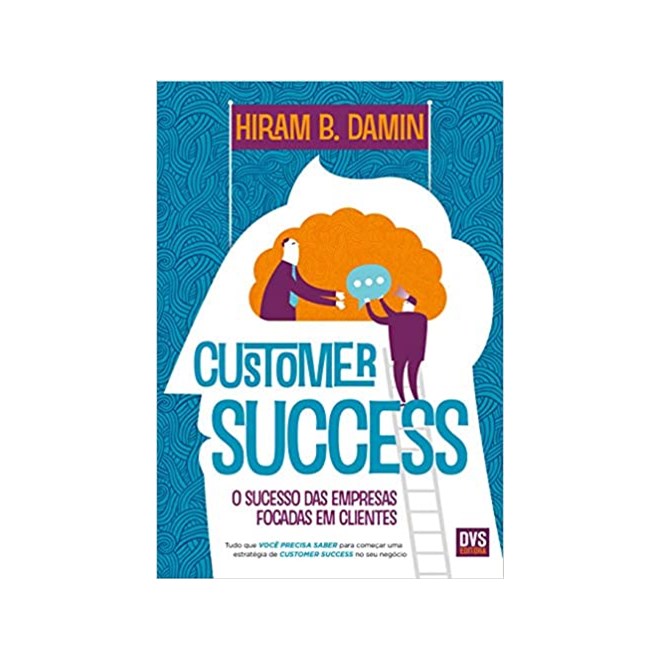 Livro - Customer Success - o Sucesso das Empresas Focadas em Cleintes - Damin