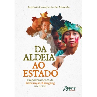 Livro - Da Aldeia ao Estado: Empoderamento de Liderancas Kaingang No Brasil - Almeida