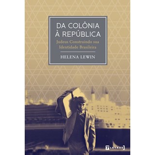 Livro - Da Colonia a Republica: Judeus Construindo Sua Identidade Brasileira - Lewin