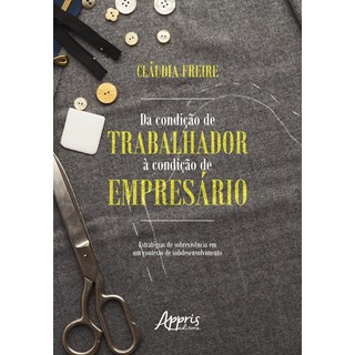 Livro - Da Condicao de Trabalhador a Condicao de Empresario: Estrategias de Sobrevi - Freire