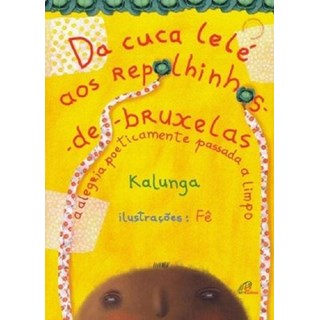 Livro - Da Cuca Lele Aos Repolhinhos-de-bruxelas - a Alegria Poeticamente Passada A - Kalunga