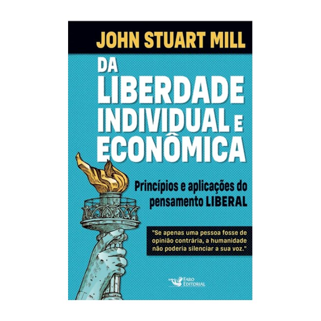 Livro - Da Liberdade Individual e Economica: Principios e Aplicacoes do Pensamento - Mill