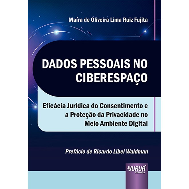 Livro - Dados Pessoais No Ciberespaco - Eficacia Juridica do Consentimento e a Prot - Fujita